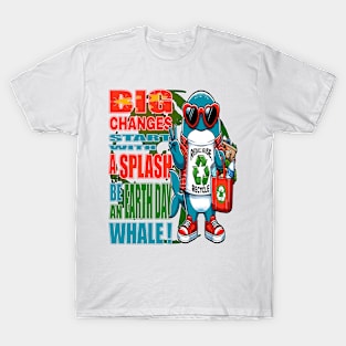 Big Changes Start With A Splash - Earth Day Whale T-Shirt